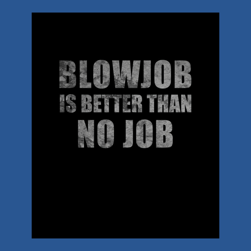 Blowjob Is Better Than No Job Funny Sarcastic Design Poster Retro T-shirt | Artistshot