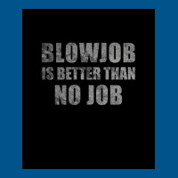 Blowjob Is Better Than No Job Funny Sarcastic Design Poster Retro Classic T-shirt | Artistshot