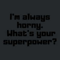 I'm Always Horny. What's Your Superpower Crewneck Sweatshirt | Artistshot