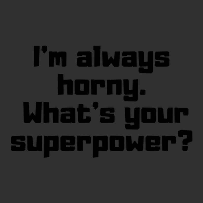 I'm Always Horny. What's Your Superpower Champion Hoodie | Artistshot