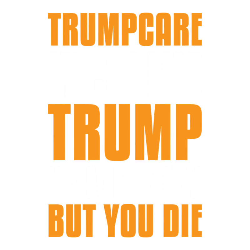 Trumpcare It's Like Trump University But You Die Sticker | Artistshot