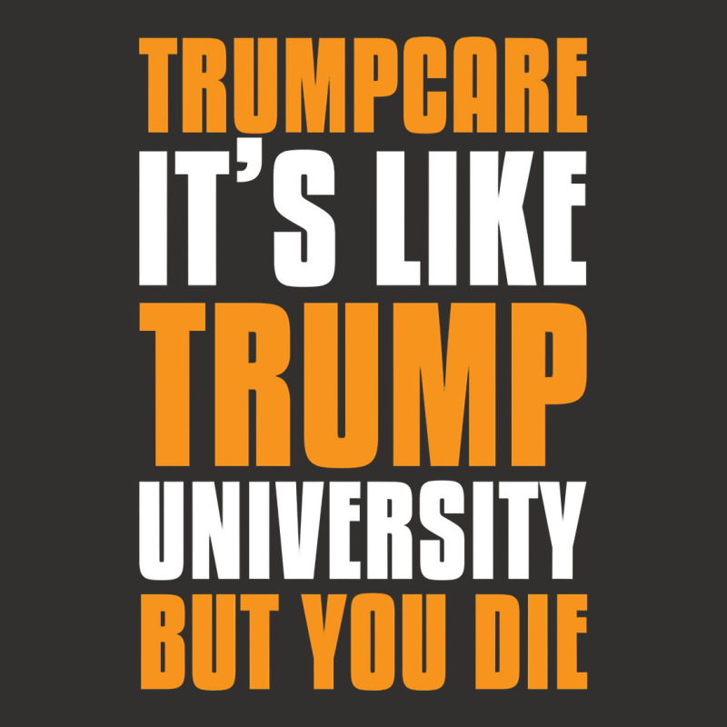 Trumpcare It's Like Trump University But You Die Champion Hoodie | Artistshot