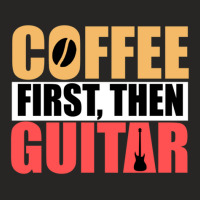 Coffee First Then Guitar Novelty Guitar 1 Ladies Fitted T-shirt | Artistshot