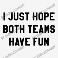 I Just Hope Both Teams Graphic T-shirt | Artistshot