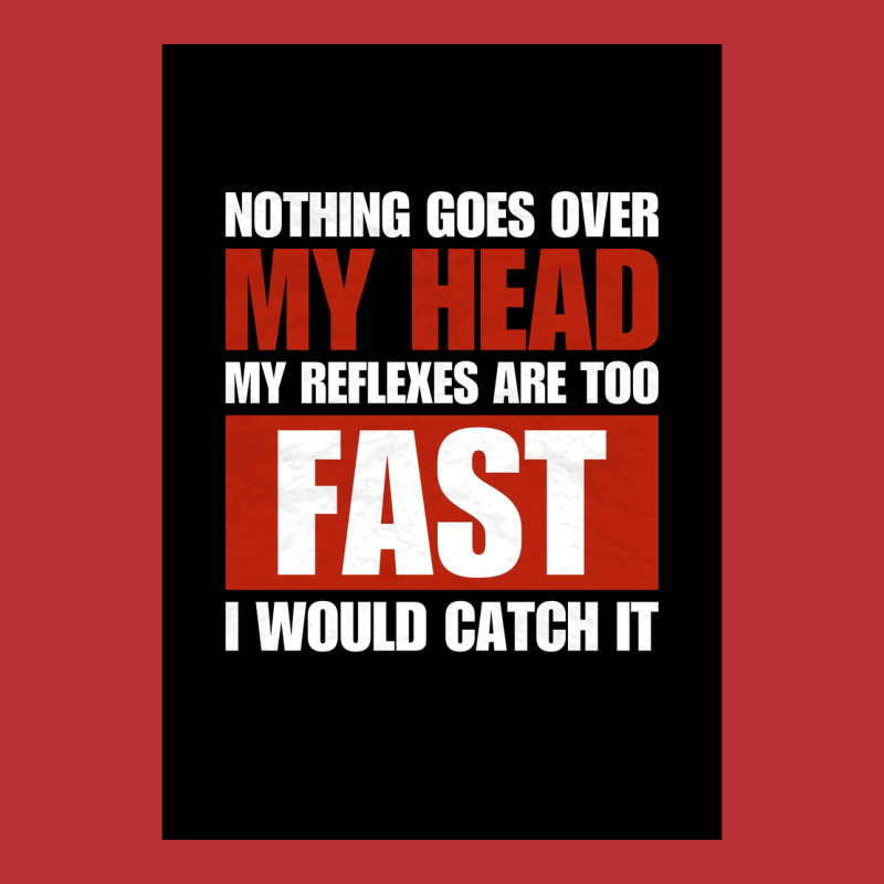 Nothing Goes Over My Head My Reflexes Are Too Fast I Would Catch It Fu T-Shirt by verriaharzi4 | Artistshot