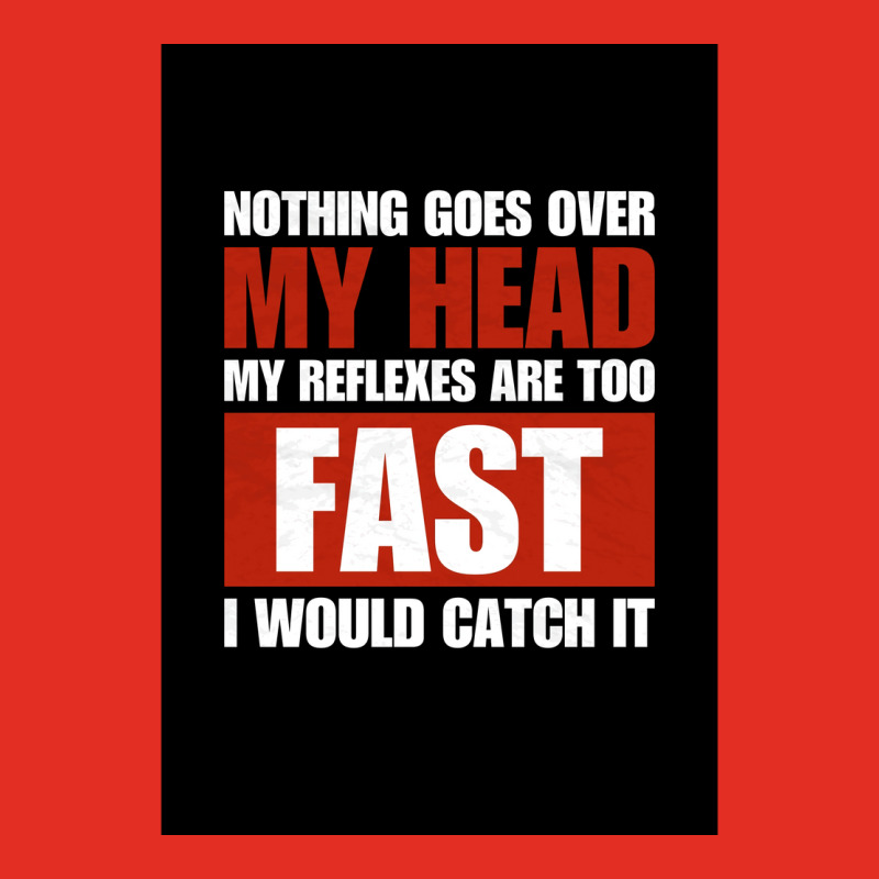 Nothing Goes Over My Head My Reflexes Are Too Fast I Would Catch It Fu Graphic T-shirt by verriaharzi4 | Artistshot