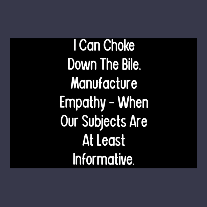 I Can Choke Down The Bile Manufacture Empathy When Our Subjects Are At Long Sleeve Shirts | Artistshot