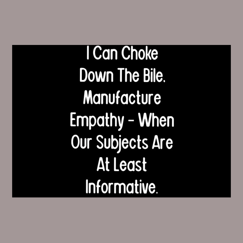 I Can Choke Down The Bile Manufacture Empathy When Our Subjects Are At Vintage Short | Artistshot