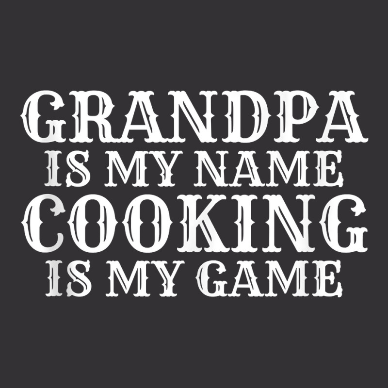 Grandpa Is My Name Cooking Is My Game Kitchen Culinary Cook Tank Top Vintage Short by kogmor58594 | Artistshot