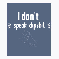 I Donx27t Speak Dipposter Blue T-shirt | Artistshot