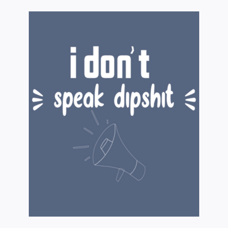 I Donx27t Speak Dipposter Blue T-Shirt by ajidkannurp | Artistshot