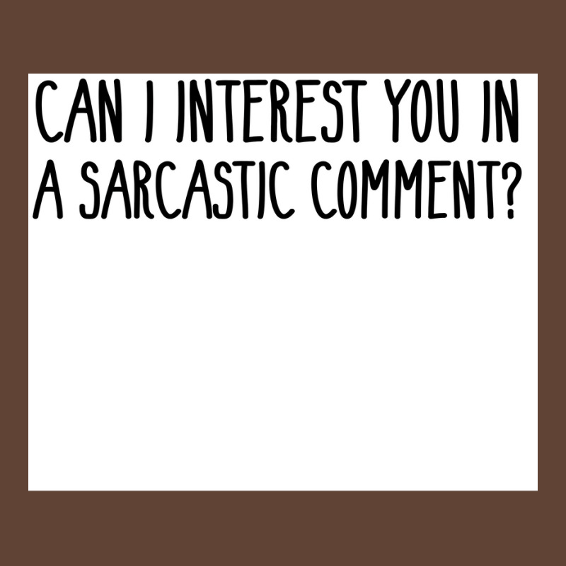 Can I Interest You In A Sarcastic Comment Poster Nature Gift T-Shirt by sivelslebeckl | Artistshot