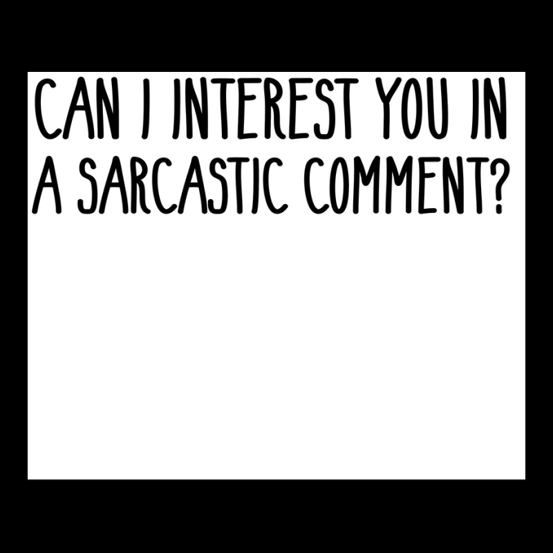 Can I Interest You In A Sarcastic Comment Poster Nature Gift V-Neck Tee by sivelslebeckl | Artistshot