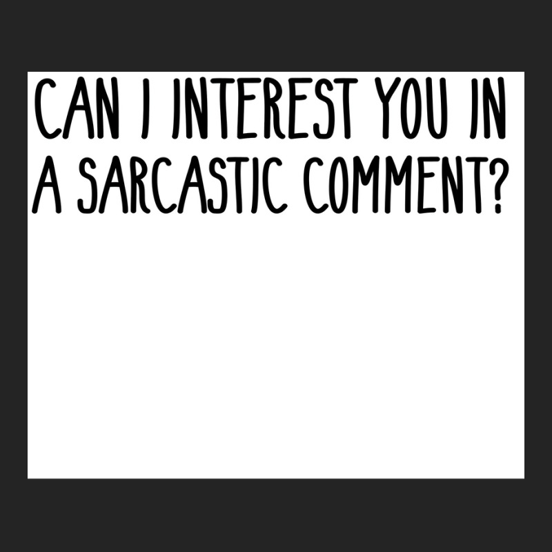 Can I Interest You In A Sarcastic Comment Poster Nature Gift 3/4 Sleeve Shirt by sivelslebeckl | Artistshot