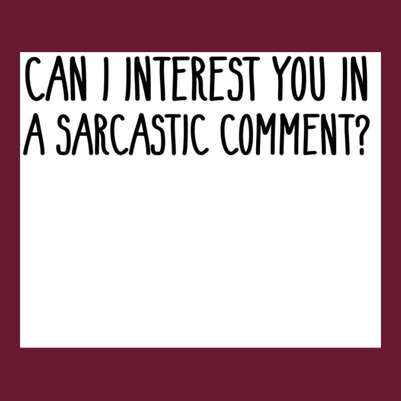 Can I Interest You In A Sarcastic Comment Poster Nature Gift Classic T-shirt by sivelslebeckl | Artistshot