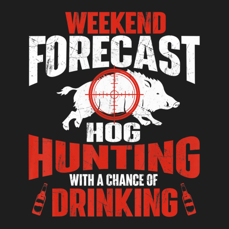 Limited Edition Weekend Forecast Hog Hunting Boar Hunting Wild Hog Hun Classic T-shirt | Artistshot