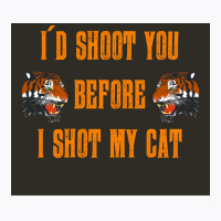 Tiger King Id Shoot You Before I Shot My Cat Poster T-shirt | Artistshot