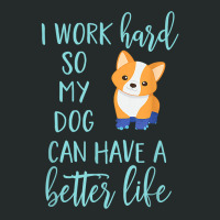 Corgi Dog Corgis I Work Hard So My Corgi Can Have A Better Life 43 Women's Triblend Scoop T-shirt | Artistshot