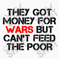 They Got Money For Wars T-shirt | Artistshot