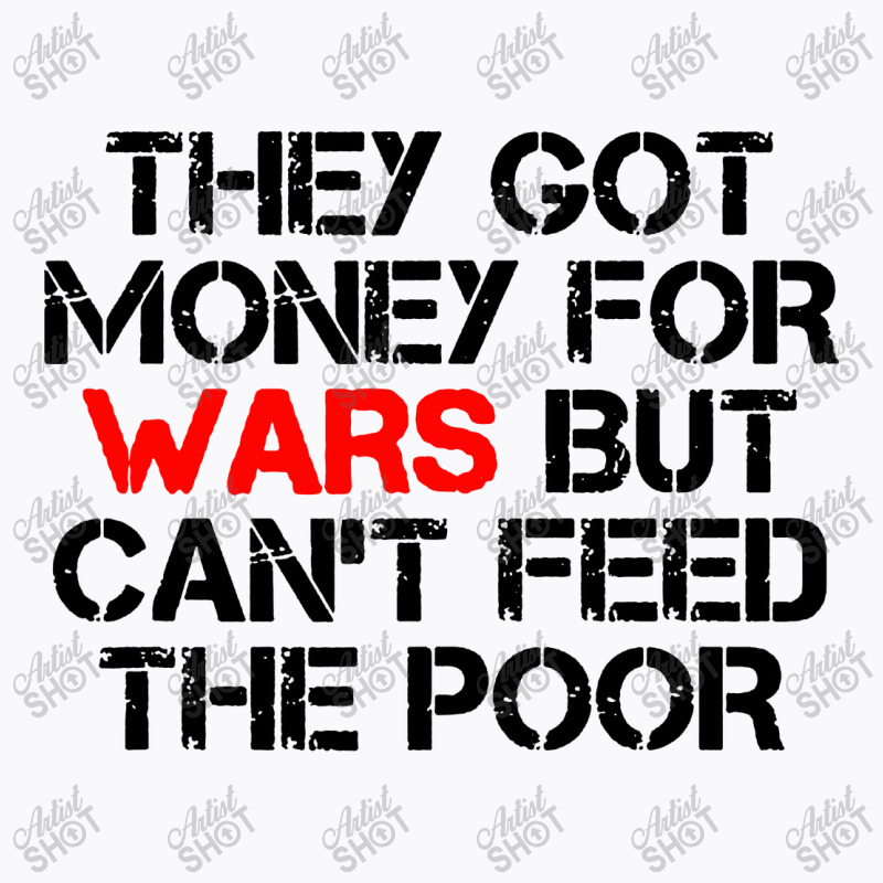 They Got Money For Wars T-shirt | Artistshot