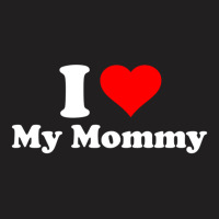 Hot Trend I Love My Mommy Mothers Day T-shirt | Artistshot