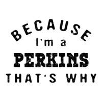 Because I'm A Perkins That's Why Funny Last Name Humor Baby Tee | Artistshot