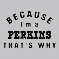 Because I'm A Perkins That's Why Funny Last Name Humor Baby Bodysuit | Artistshot