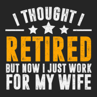 Trending Retired 2022,retirement Gift,now I Only Work For My Wife,men Unisex Hoodie | Artistshot