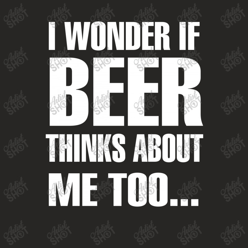 Beer I Wonder If Beer Thinks About Me Too Ladies Fitted T-Shirt by hoainv | Artistshot