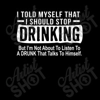 Drink Beer I Told Myself Shirt Legging | Artistshot