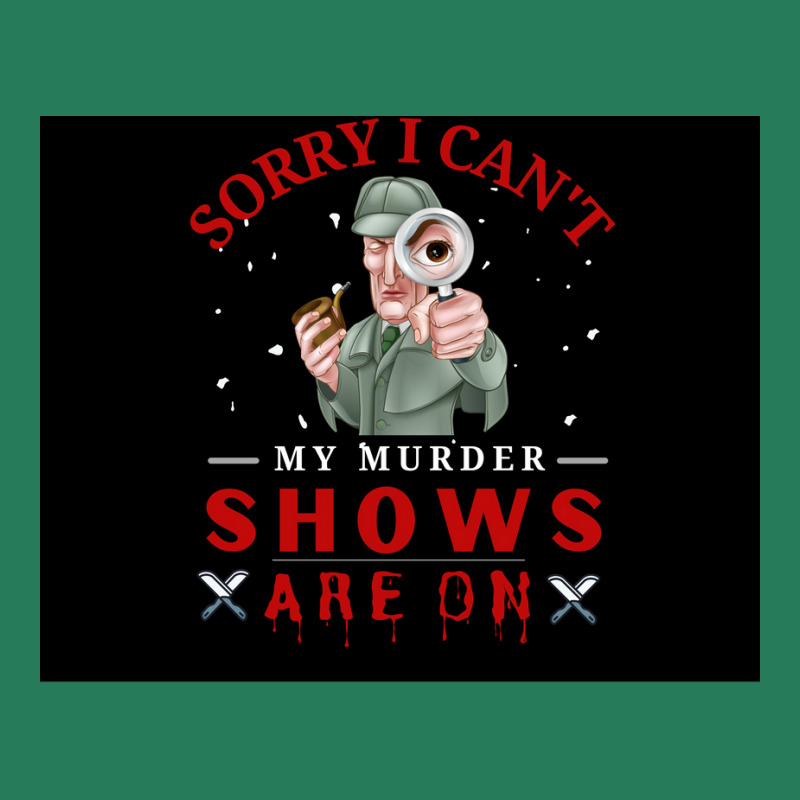 Sorry I Canx27t My Murder Shows Are On V2 Poster Quote T-Shirt by ferrarperishc | Artistshot