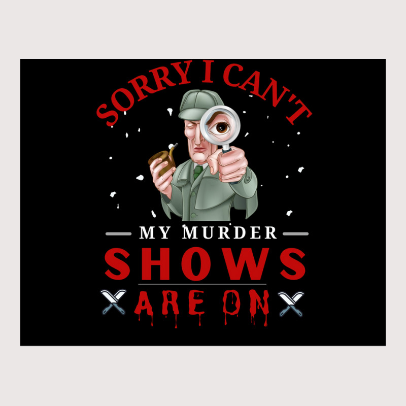 Sorry I Canx27t My Murder Shows Are On V2 Poster Quote Pocket T-Shirt by ferrarperishc | Artistshot