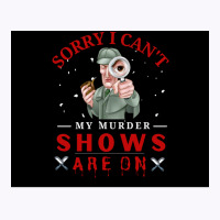 Sorry I Canx27t My Murder Shows Are On V2 Poster Quote Tank Top | Artistshot