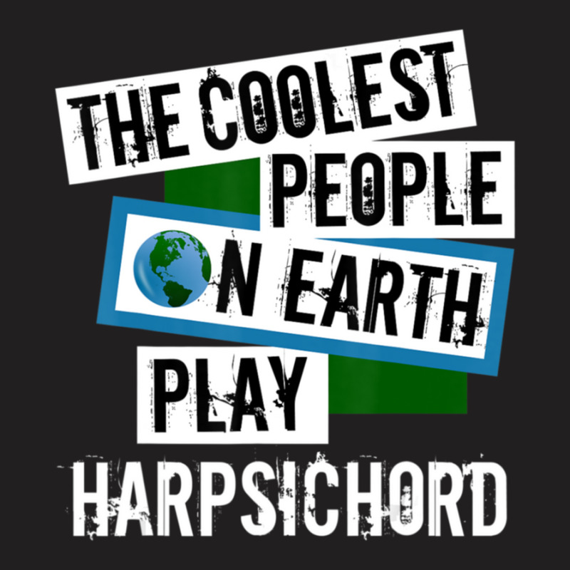 Coolest People On Earth Play Harpsichord String Instrument 1 T-shirt | Artistshot