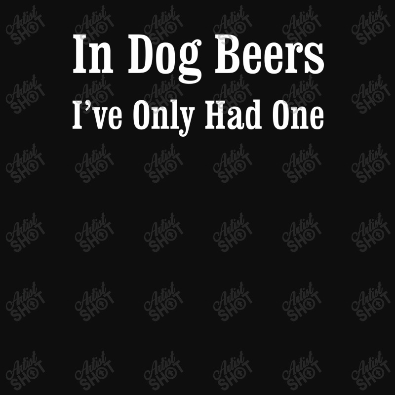 Beer In Dog Beers I've Only Had One Crop Top by hoainv | Artistshot