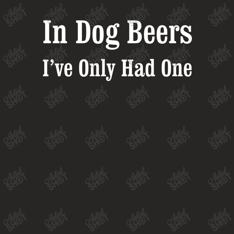 Beer In Dog Beers I've Only Had One Ladies Fitted T-Shirt by hoainv | Artistshot