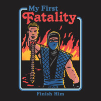 My First Fatality Finish Him 1 T-shirt | Artistshot