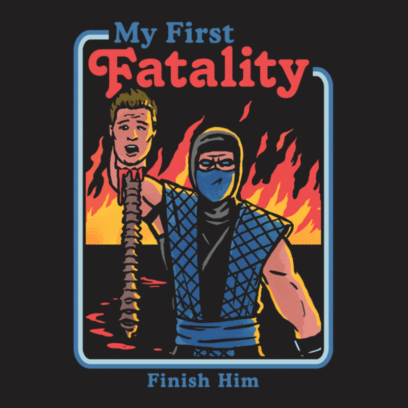 My First Fatality Finish Him 1 T-Shirt by GretchenJennie | Artistshot