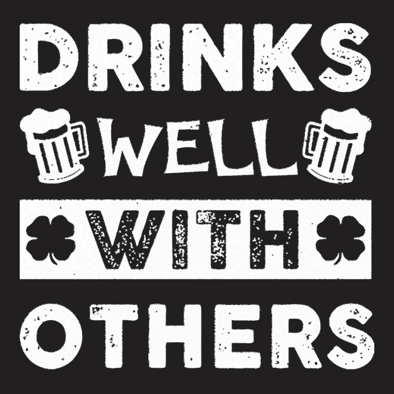 St Patricks Day Drinks Well With Others T  Shirt St Patricks Day Drink T-shirt | Artistshot