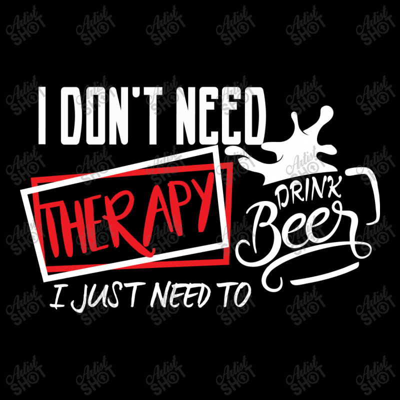 I Don't Need Therapy I Just Need  To Drink Beer Legging by hoainv | Artistshot