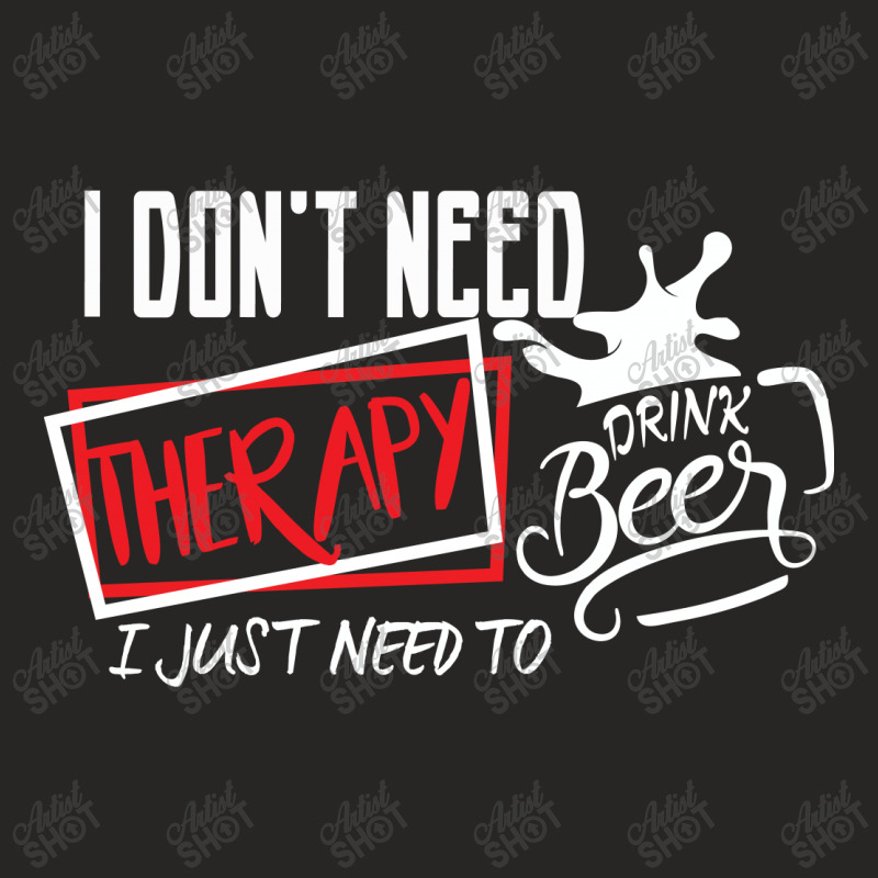 I Don't Need Therapy I Just Need  To Drink Beer Ladies Fitted T-Shirt by hoainv | Artistshot