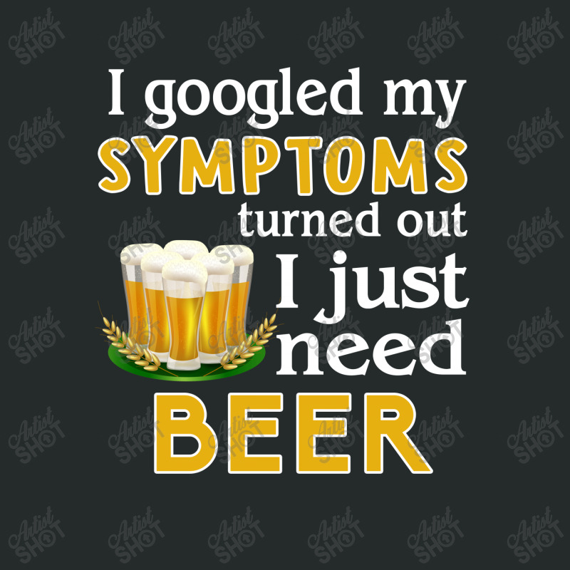 I Googled My Symptoms Turned Out I Just Need Beer Women's Triblend Scoop T-shirt by hoainv | Artistshot