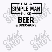 I'm A Simple Man I Like Beer And Dinosaur Tank Top | Artistshot