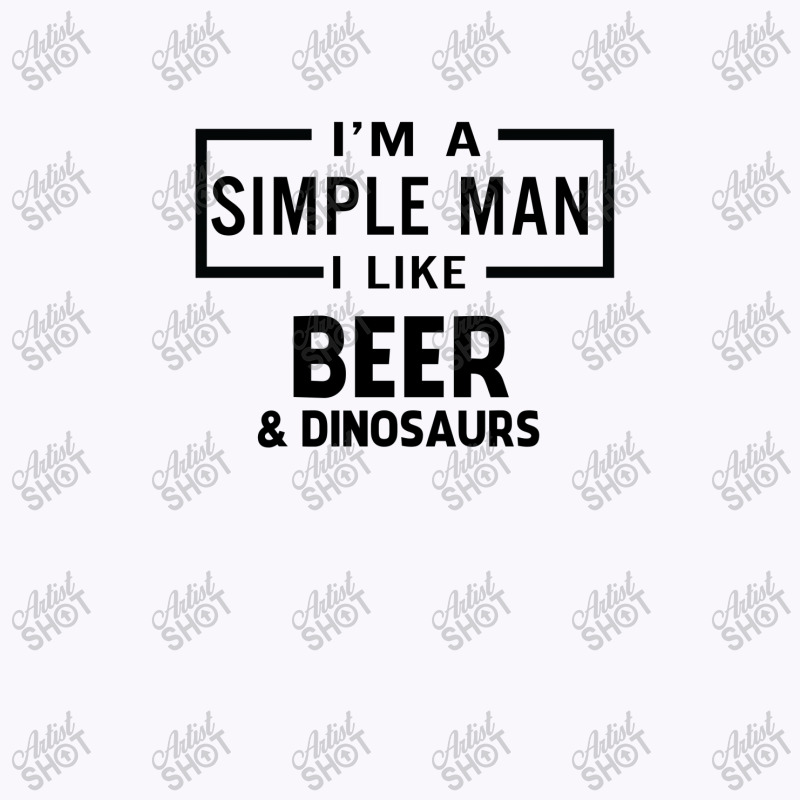 I'm A Simple Man I Like Beer And Dinosaur Tank Top | Artistshot