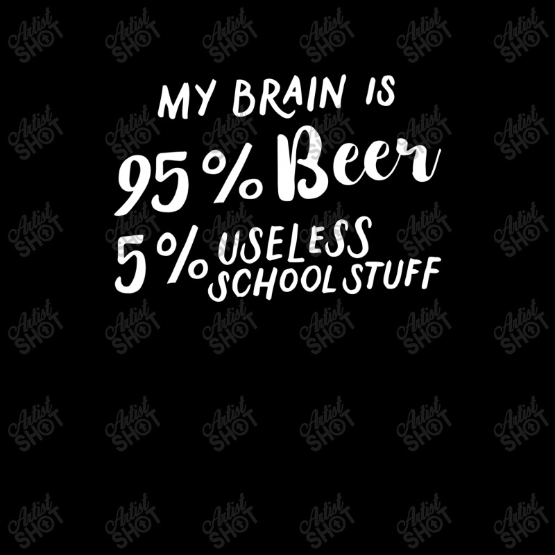 My Brain Is 95% Beer 5% Useless School Stuff Legging by hoainv | Artistshot