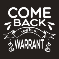 Anniversary Gift Come Back With A Warrant Gifts For Music Fan 1 Tank Top | Artistshot