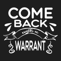 Anniversary Gift Come Back With A Warrant Gifts For Music Fan 1 Classic T-shirt | Artistshot