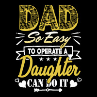 Funny Fathers Day Gift T  Shirt Dad So Easy To Operate A Daughter Can Toddler Sweatshirt | Artistshot