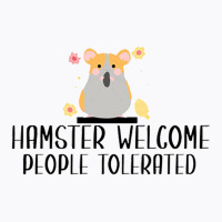 Hamster Welcom People Tolerated T-shirt | Artistshot