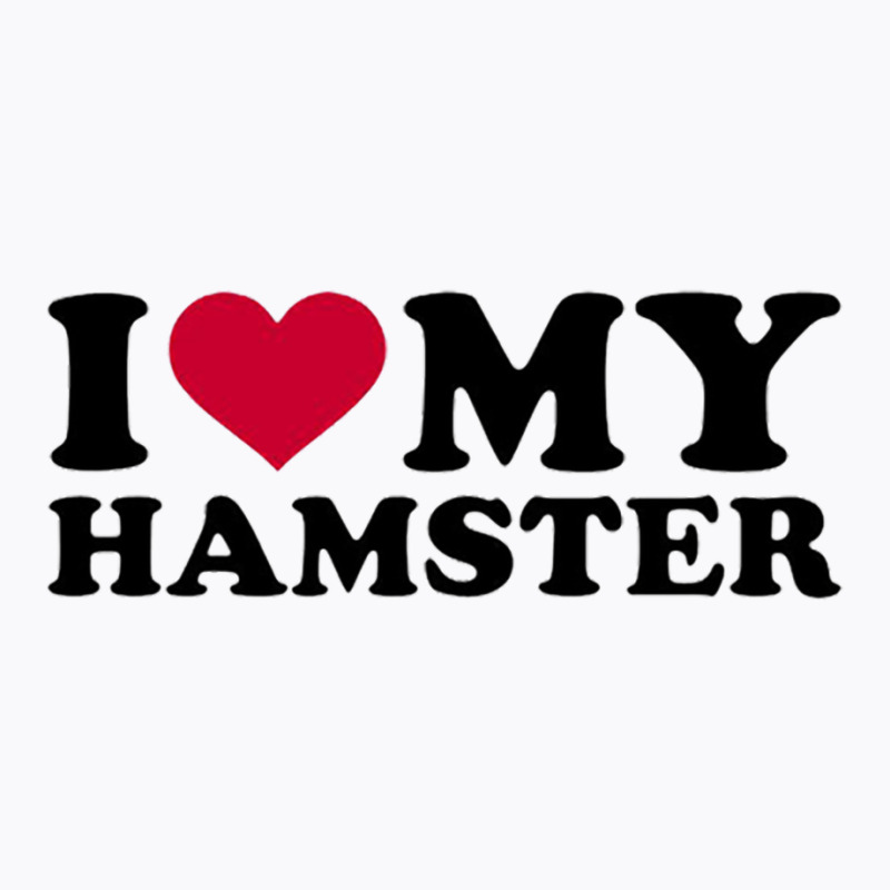 I Love My Hamster T-shirt | Artistshot